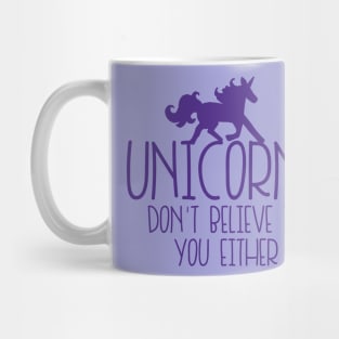 Unicorns don't believe in you either Mug